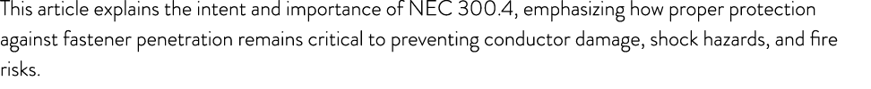 This article explains the intent and importance of NEC 300.4, emphasizing how proper protection against fastener pene...