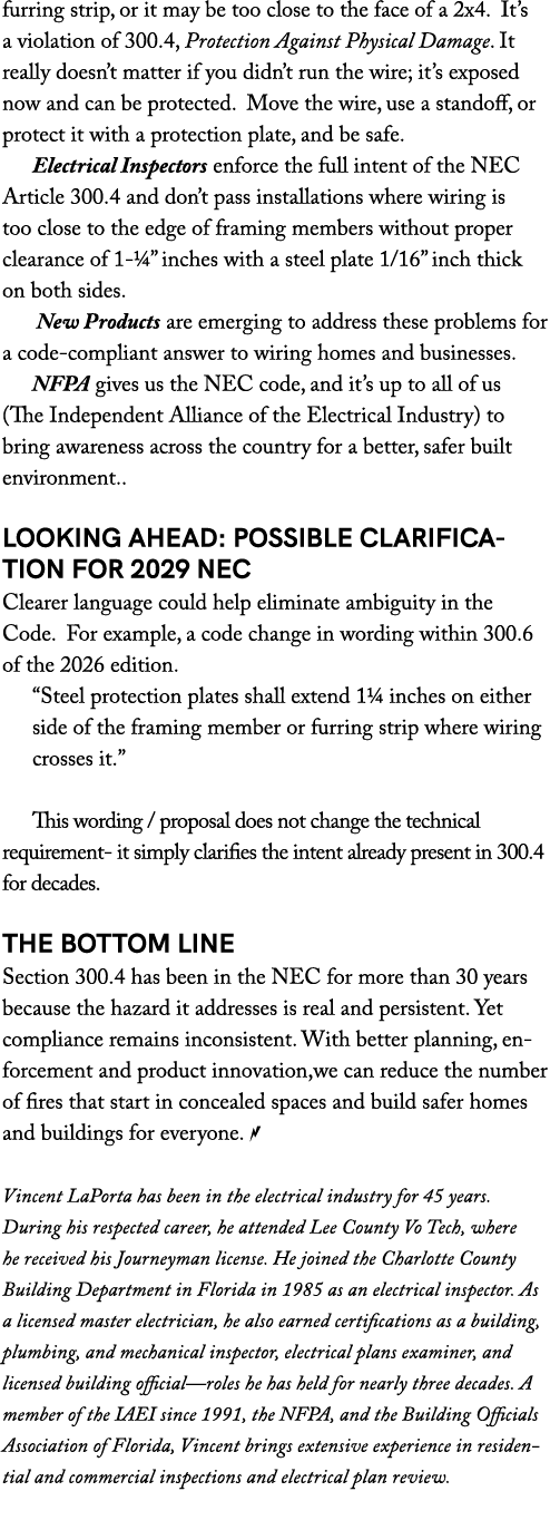 furring strip, or it may be too close to the face of a 2x4. It’s a violation of 300.4, Protection Against Physical Da...