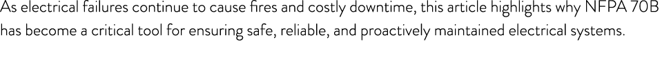 As electrical failures continue to cause fires and costly downtime, this article highlights why NFPA 70B has become a...