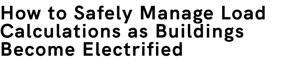 How to Safely Manage Load Calculations as Buildings Become Electrified