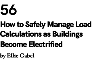 56 How to Safely Manage Load Calculations as Buildings Become Electrified by Ellie Gabel