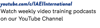 youtube.com/c/IAEIInternational Watch weekly video training podcasts on our YouTube Channel