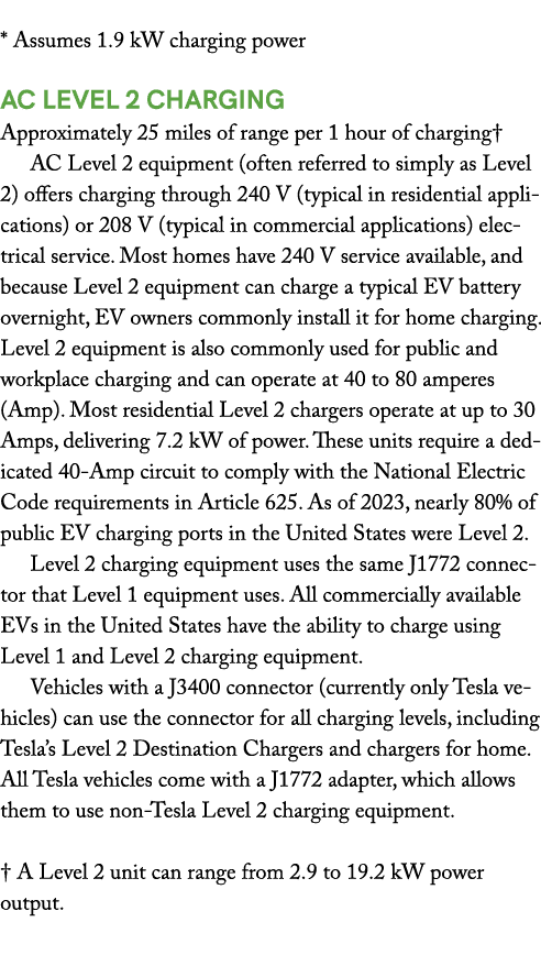  * Assumes 1.9 kW charging power AC Level 2 Charging Approximately 25 miles of range per 1 hour of charging† AC Level...