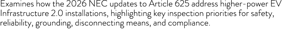 Examines how the 2026 NEC updates to Article 625 address higher power EV Infrastructure 2.0 installations, highlighti...