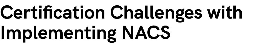 Certification Challenges with Implementing NACS 