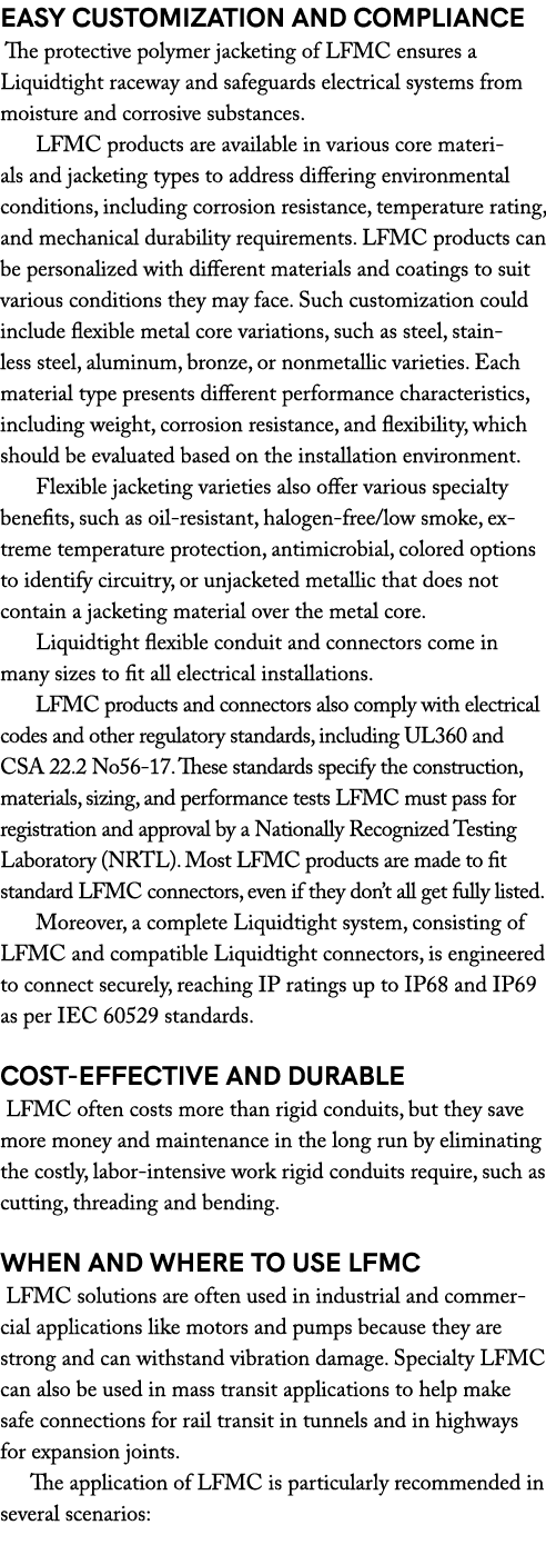 Easy Customization and Compliance The protective polymer jacketing of LFMC ensures a Liquidtight raceway and safeguar...