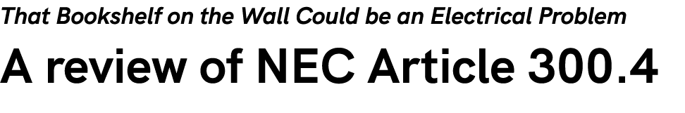 That Bookshelf on the Wall Could be an Electrical Problem A review of NEC Article 300.4 