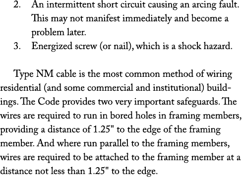 2. An intermittent short circuit causing an arcing fault. This may not manifest immediately and become a problem late...
