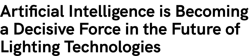 Artificial Intelligence is Becoming a Decisive Force in the Future of Lighting Technologies