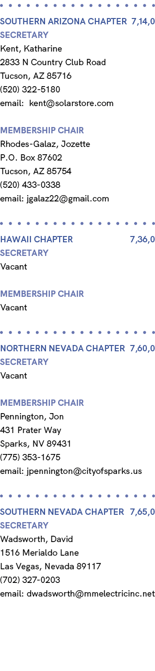  SOUTHERN ARIZONA Chapter 7,14,0 Secretary Kent, Katharine 2833 N Country Club Road Tucson, AZ 85716 (520) 322 5180 e...