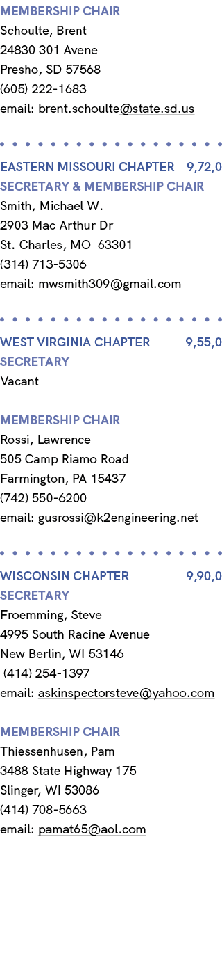 membership chair Schoulte, Brent 24830 301 Avene Presho, SD 57568 (605) 222 1683 email: brent.schoulte@state.sd.us EA...